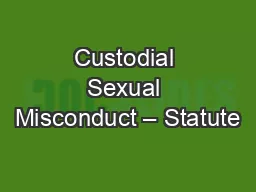Custodial Sexual Misconduct – Statute