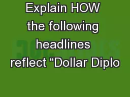 Explain HOW the following headlines reflect “Dollar Diplo