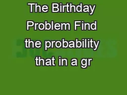 The Birthday Problem Find the probability that in a gr