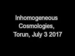 Inhomogeneous Cosmologies, Torun, July 3 2017