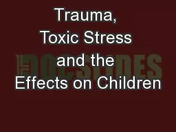 Trauma, Toxic Stress and the Effects on Children