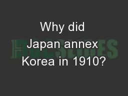 Why did Japan annex Korea in 1910?