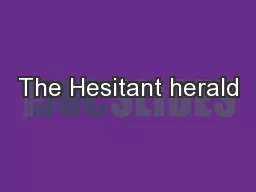 The Hesitant herald