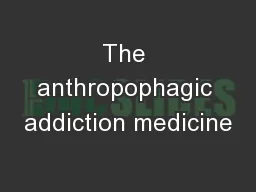 The anthropophagic addiction medicine