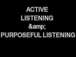 ACTIVE LISTENING & PURPOSEFUL LISTENING