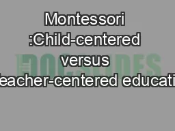 Montessori :Child-centered versus Teacher-centered educatio