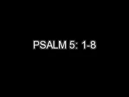 PSALM 5: 1-8