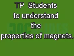 TP  Students to understand the properties of magnets.