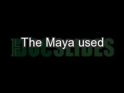 The Maya used