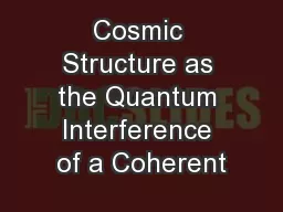Cosmic Structure as the Quantum Interference of a Coherent