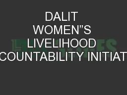 DALIT WOMEN”S LIVELIHOOD ACCOUNTABILITY INITIATIVE