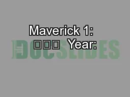 Maverick 1:  			  Year: