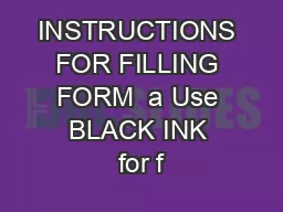 INSTRUCTIONS FOR FILLING FORM  a Use BLACK INK for f