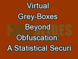 Virtual Grey-Boxes Beyond Obfuscation: A Statistical Securi