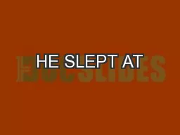 HE SLEPT AT