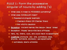 RULE 1: Form the possessive singular of nouns by adding (