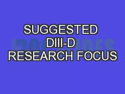 SUGGESTED DIII-D RESEARCH FOCUS