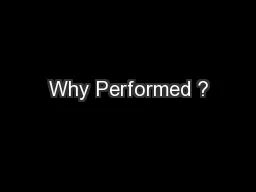 Why Performed ?