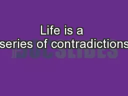 Life is a series of contradictions