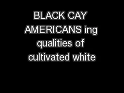 BLACK CAY AMERICANS ing qualities of cultivated white