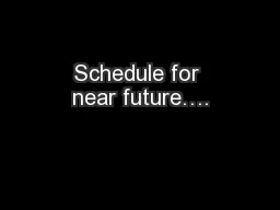 Schedule for near future….