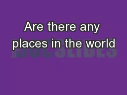 Are there any places in the world