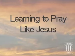 Learning to Pray Like Jesus