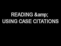 READING & USING CASE CITATIONS