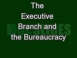 The Executive Branch and the Bureaucracy