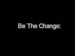   Be The Change: