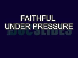 FAITHFUL UNDER PRESSURE