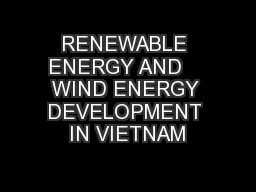 RENEWABLE ENERGY AND    WIND ENERGY DEVELOPMENT IN VIETNAM
