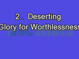 2 .  Deserting Glory for Worthlessness