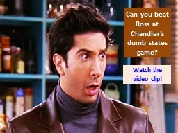 Can you beat Ross at Chandler’s dumb states game?