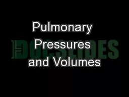 Pulmonary Pressures and Volumes