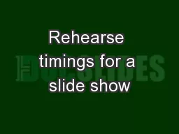 Rehearse timings for a slide show