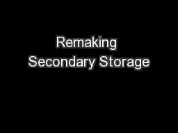 Remaking Secondary Storage