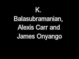 K. Balasubramanian, Alexis Carr and James Onyango