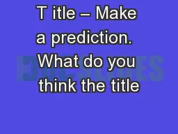 T itle – Make a prediction.  What do you think the title