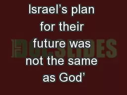 Israel’s plan for their future was not the same as God’