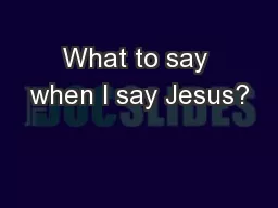 What to say when I say Jesus?