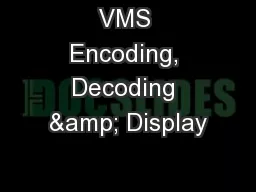 VMS Encoding, Decoding & Display