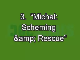 3.  “Michal: Scheming & Rescue”