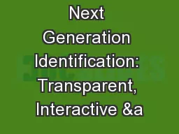 Next Generation Identification: Transparent, Interactive &a