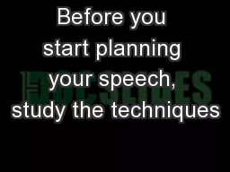 Before you start planning your speech, study the techniques