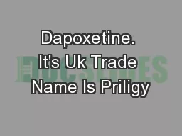 Dapoxetine. It's Uk Trade Name Is Priligy