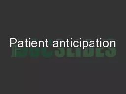 Patient anticipation