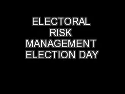 ELECTORAL RISK MANAGEMENT ELECTION DAY