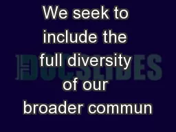 We seek to include the full diversity of our broader commun