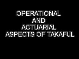OPERATIONAL AND ACTUARIAL ASPECTS OF TAKAFUL